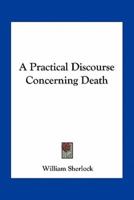 A Practical Discourse Concerning Death