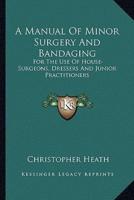 A Manual Of Minor Surgery And Bandaging