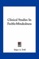 Clinical Studies In Feeble-Mindedness