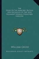 The Story Of The Marches, Battles And Incidents Of The 36th Regiment Indiana Volunteer Infantry