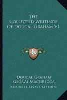 The Collected Writings Of Dougal Graham V1