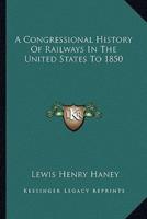 A Congressional History Of Railways In The United States To 1850