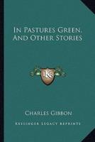 In Pastures Green, And Other Stories