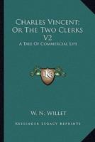 Charles Vincent; Or The Two Clerks V2