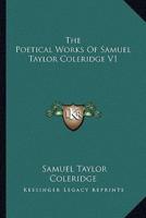 The Poetical Works Of Samuel Taylor Coleridge V1