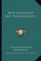 How Hindsight Met Provincialatis