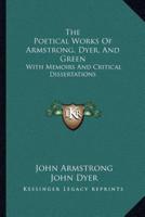 The Poetical Works Of Armstrong, Dyer, And Green
