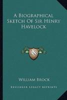 A Biographical Sketch Of Sir Henry Havelock