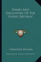 Dames And Daughters Of The Young Republic