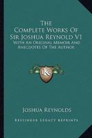 The Complete Works Of Sir Joshua Reynold V1