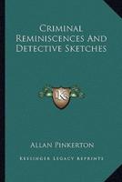 Criminal Reminiscences And Detective Sketches