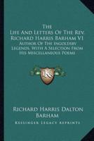 The Life And Letters Of The Rev. Richard Harris Barham V1