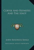 Coffee And Repartee And The Idiot
