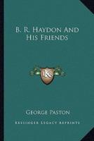 B. R. Haydon And His Friends