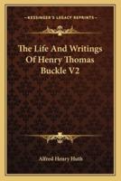 The Life And Writings Of Henry Thomas Buckle V2