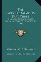 The Greville Memoirs Part Three
