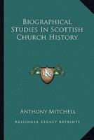 Biographical Studies In Scottish Church History
