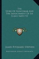 The Story Of Nuncomar And The Impeachment Of Sir Elijah Impey V2