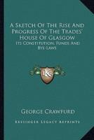 A Sketch Of The Rise And Progress Of The Trades' House Of Glasgow