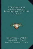 A Chronological And Geographical Introduction To The Life Of Christ