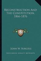 Reconstruction And The Constitution, 1866-1876
