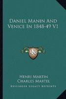 Daniel Manin And Venice In 1848-49 V1