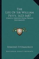 The Life Of Sir William Petty, 1623-1687