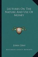 Lectures On The Nature And Use Of Money