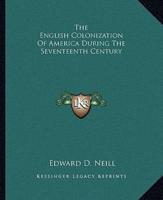 The English Colonization Of America During The Seventeenth Century