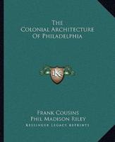 The Colonial Architecture Of Philadelphia