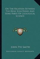 On The Relation Between The Holy Scriptures And Some Parts Of Geological Science