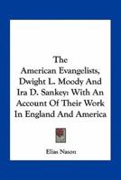 The American Evangelists, Dwight L. Moody And Ira D. Sankey