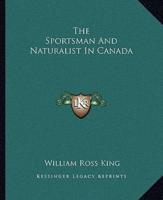 The Sportsman And Naturalist In Canada