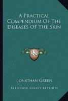 A Practical Compendium Of The Diseases Of The Skin