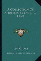 A Collection Of Addesses By Dr. L. C. Lane