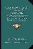 Adoniram Judson Gordon, A Biography