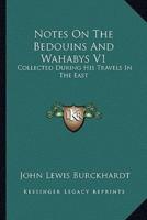 Notes On The Bedouins And Wahabys V1