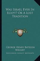 Was Israel Ever In Egypt? Or A Lost Tradition
