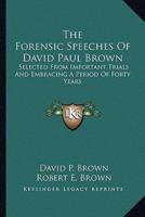 The Forensic Speeches Of David Paul Brown