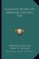 Complete Works of Abraham Lincoln V10