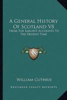 A General History Of Scotland V8