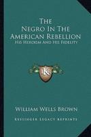 The Negro In The American Rebellion
