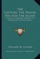 The Capture, The Prison Pen And The Escape