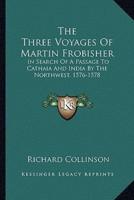 The Three Voyages Of Martin Frobisher