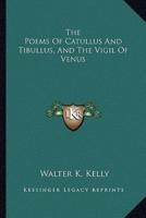 The Poems of Catullus and Tibullus, and the Vigil of Venus
