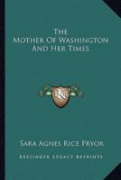 The Mother Of Washington And Her Times