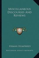 Miscellaneous Discourses And Reviews