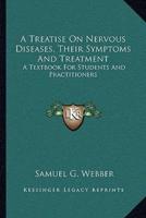 A Treatise On Nervous Diseases, Their Symptoms And Treatment