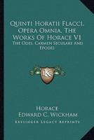 Quinti Horatii Flacci, Opera Omnia, the Works of Horace V1