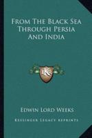 From The Black Sea Through Persia And India